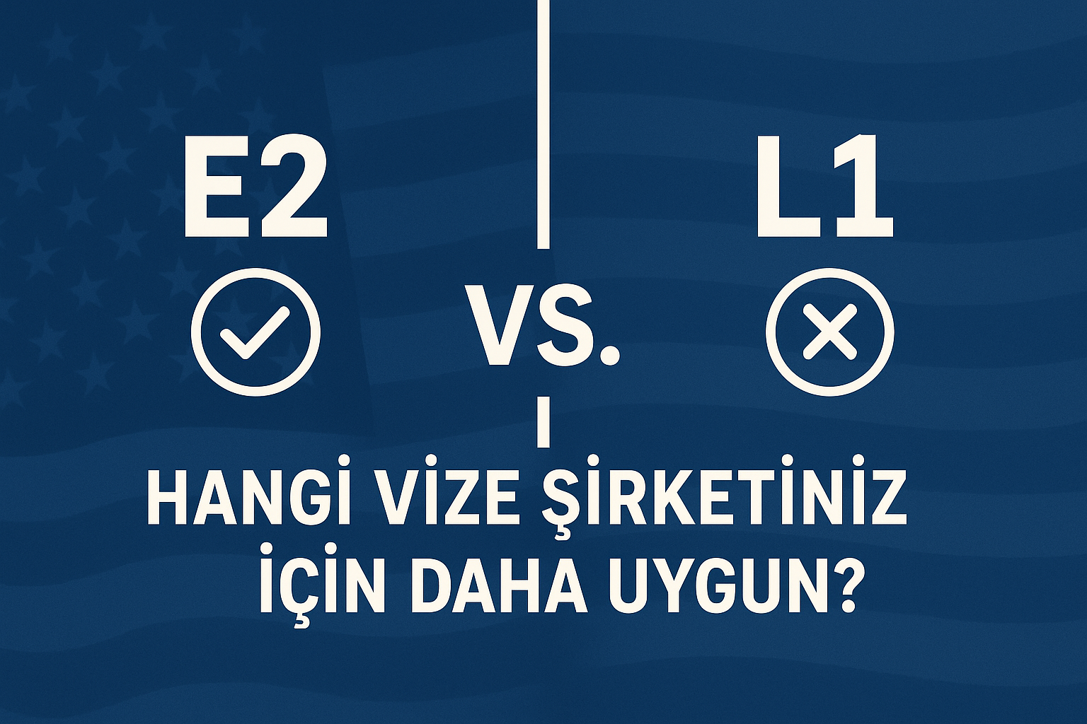 E2 vs. L1: Hangi Vize Şirketiniz İçin Daha Uygun?