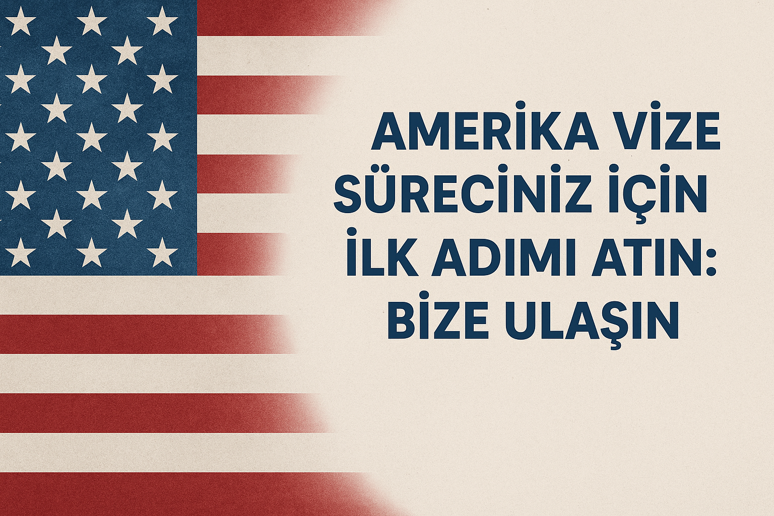 Amerika Vize Süreciniz İçin İlk Adımı Atın: Bize Ulaşın
