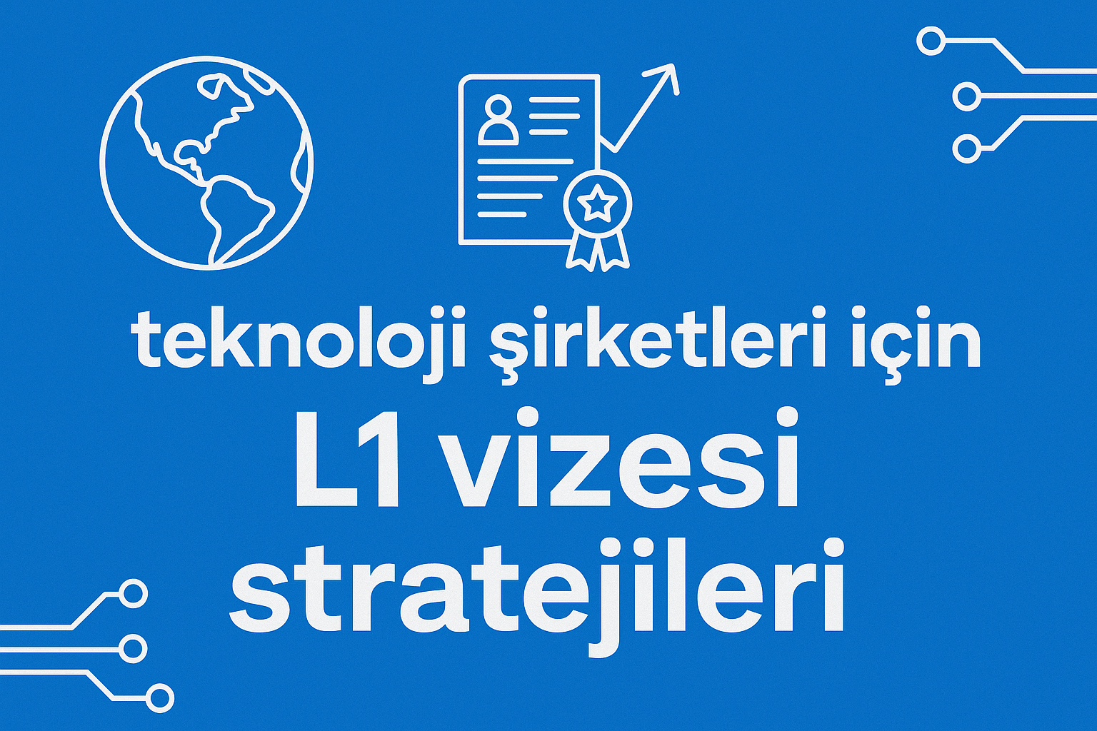 Teknoloji Şirketleri İçin L1 Vizesi Stratejileri
