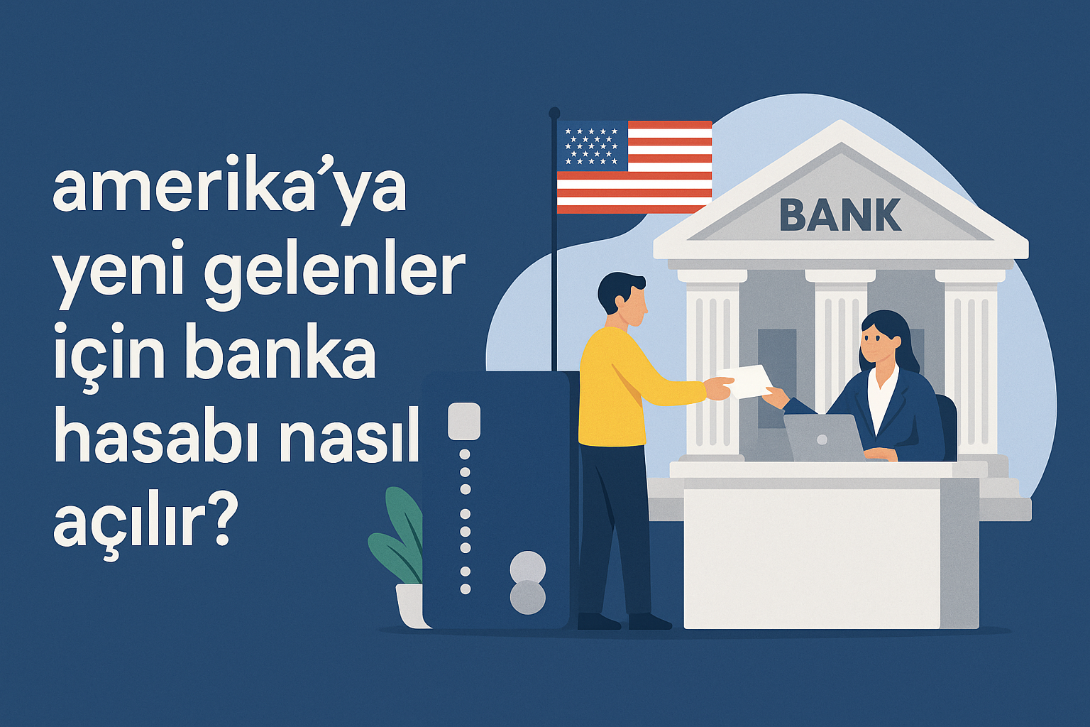 Amerika'ya Yeni Gelenler İçin Banka Hesabı Nasıl Açılır?