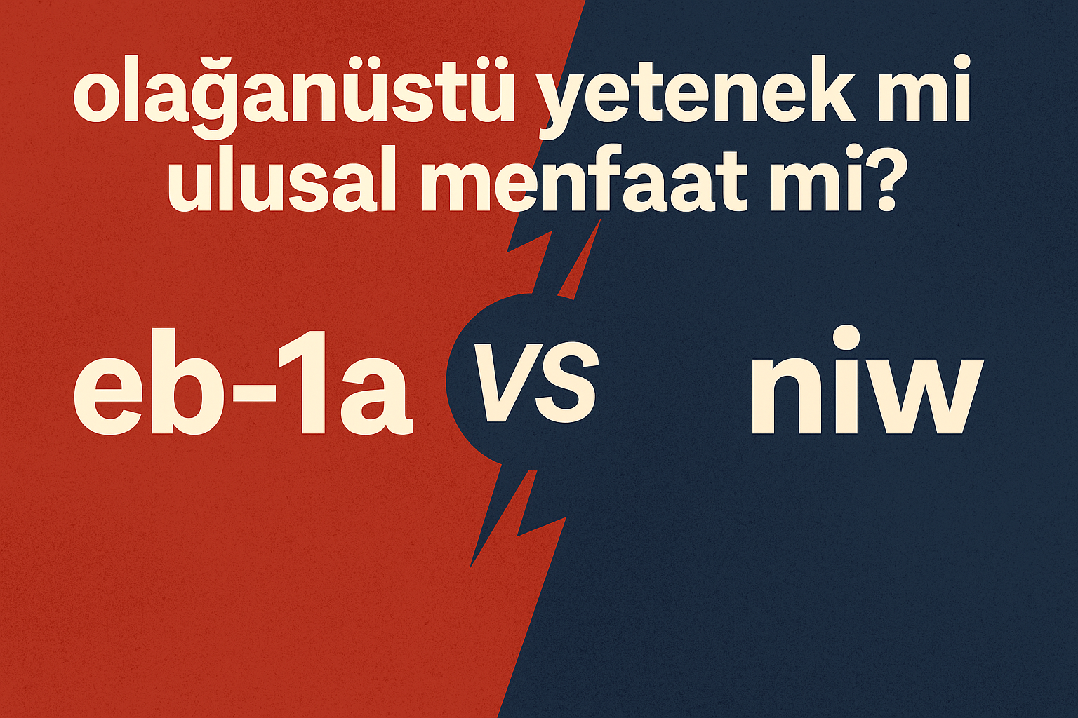 Olağanüstü Yetenek mi Ulusal Menfaat mi? EB-1A vs. NIW