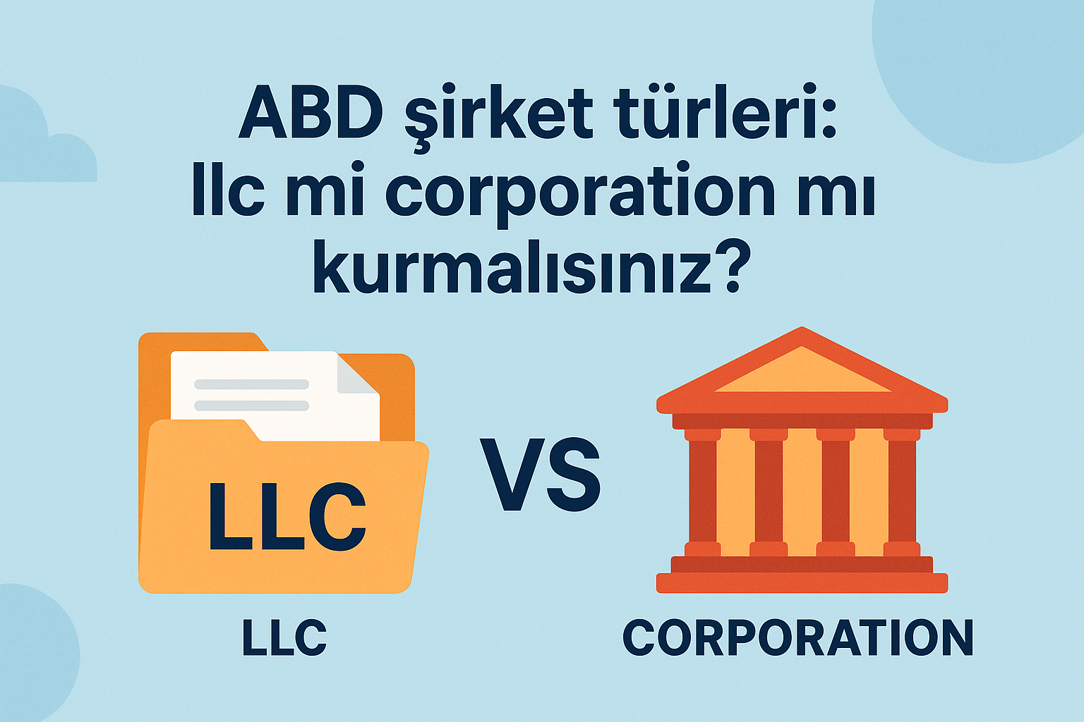 ABD Şirket Türleri: LLC mi Corporation mı Kurmalısınız?