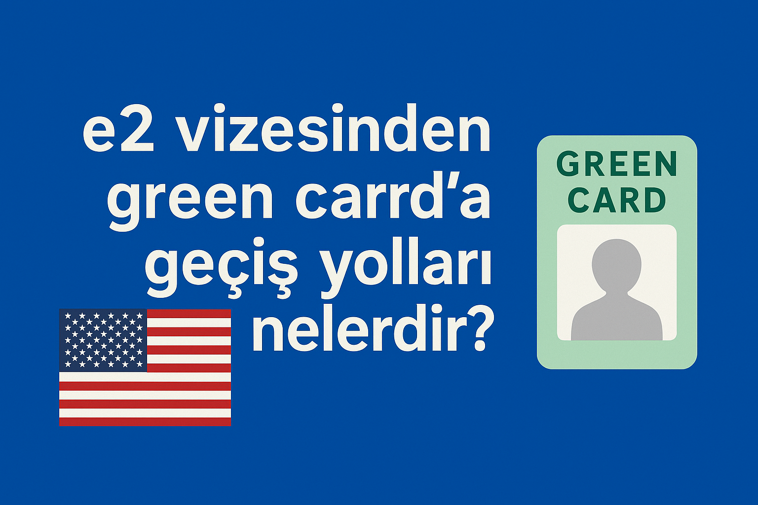 E2 Vizesinden Green Card'a Geçiş Yolları Nelerdir?