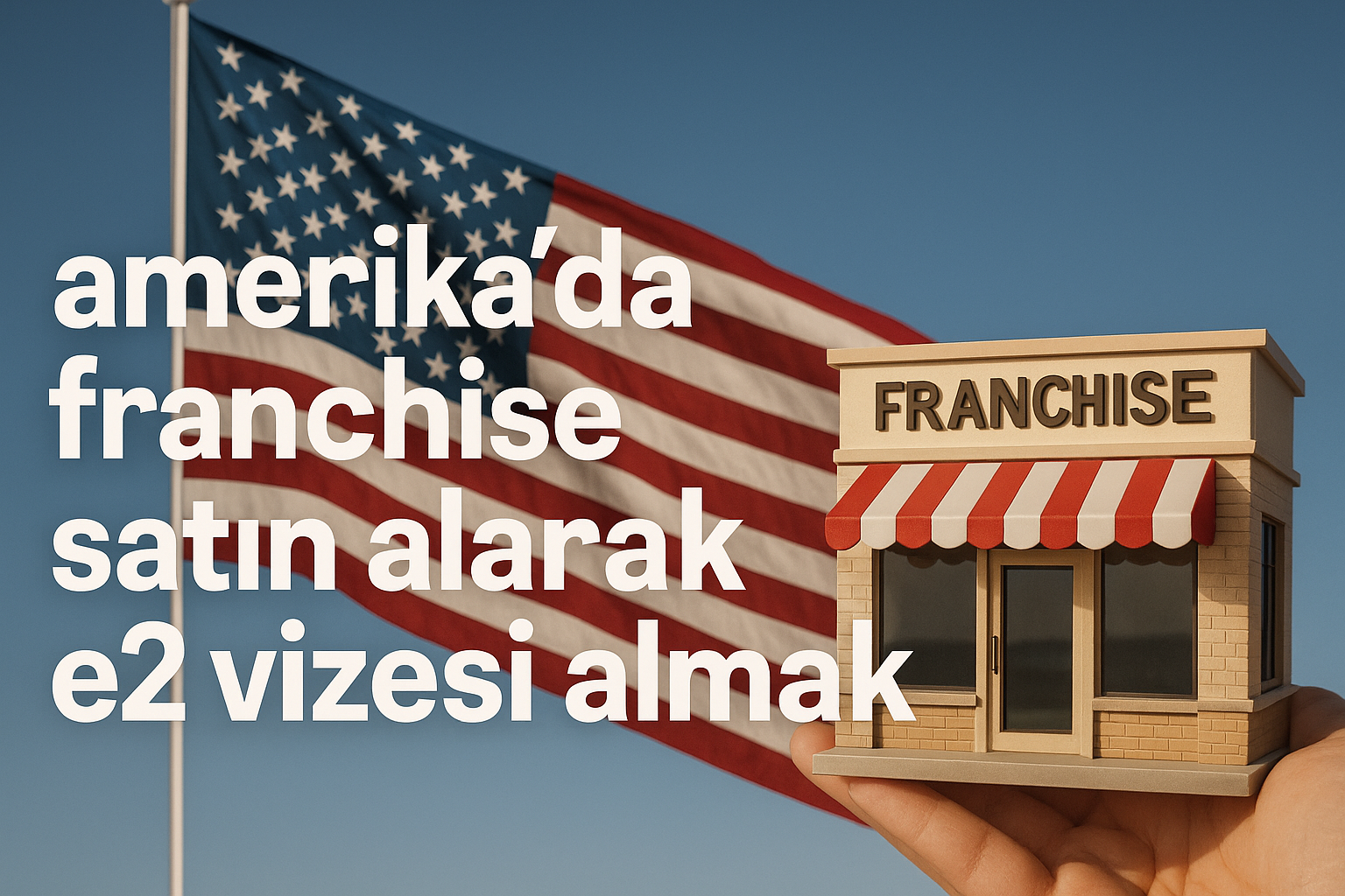 Amerika'da Franchise Alarak E2 Vizesi: Yatırımcılar İçin Kapsamlı Rehber ve Başarı Stratejileri