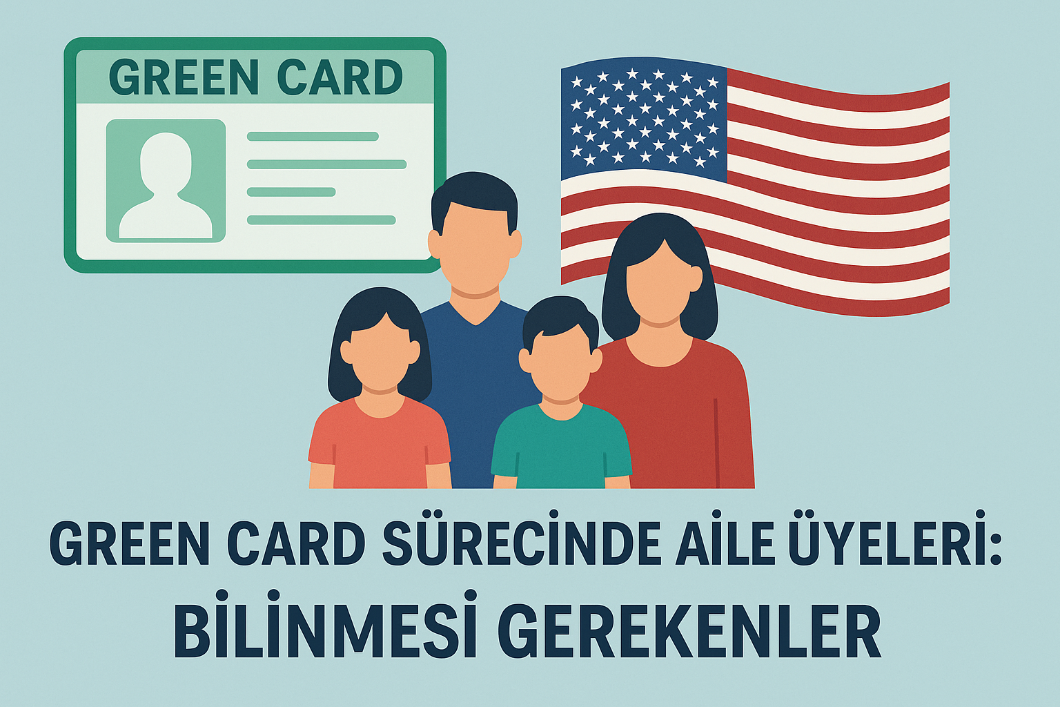 Amerika Yeşil Kart Sürecinde Aile Birleşimi: Sevdiklerinizle Birlikte Yeni Bir Hayata Adım Atın