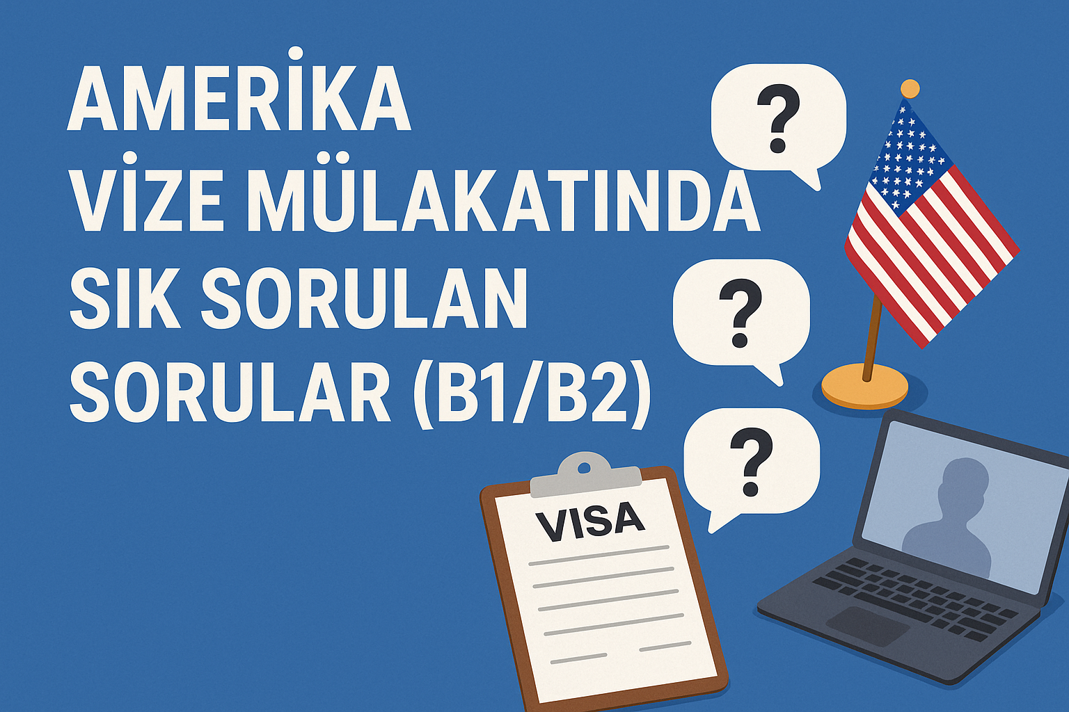 Amerika Vize Mülakatında Başarıya Giden Yol: B1/B2 Ziyaretçi Vizesi Sık Sorulan Sorular ve Yanıt Stratejileri