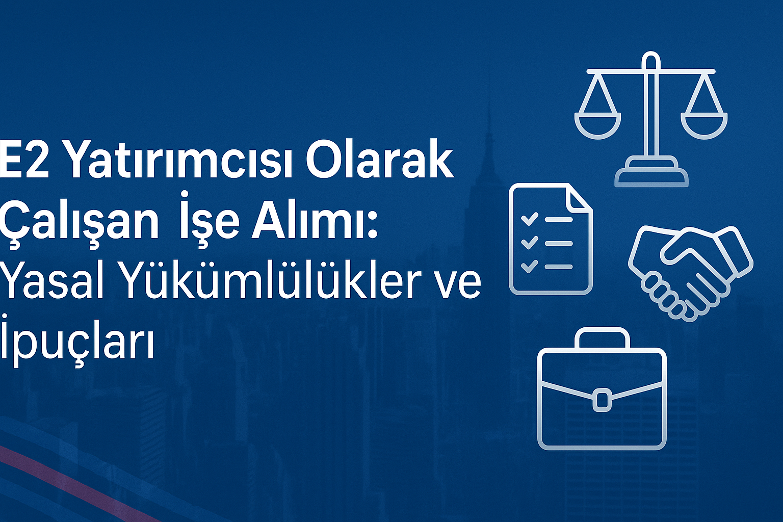 E2 Yatırımcıları İçin Çalışan İşe Alımı: Yasal Yükümlülükler ve Başarı Stratejileri