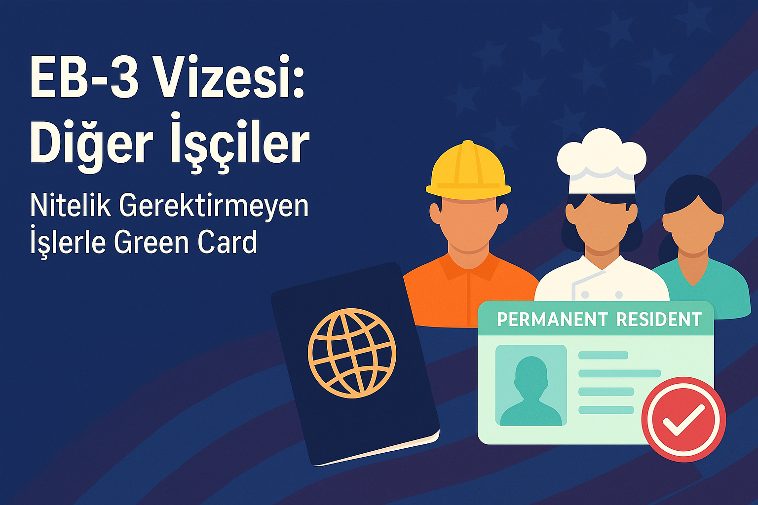 EB-3 Diğer İşçiler Kategorisi: Vasıf Gerektirmeyen İşlerle Amerika'da Green Card Yolculuğu