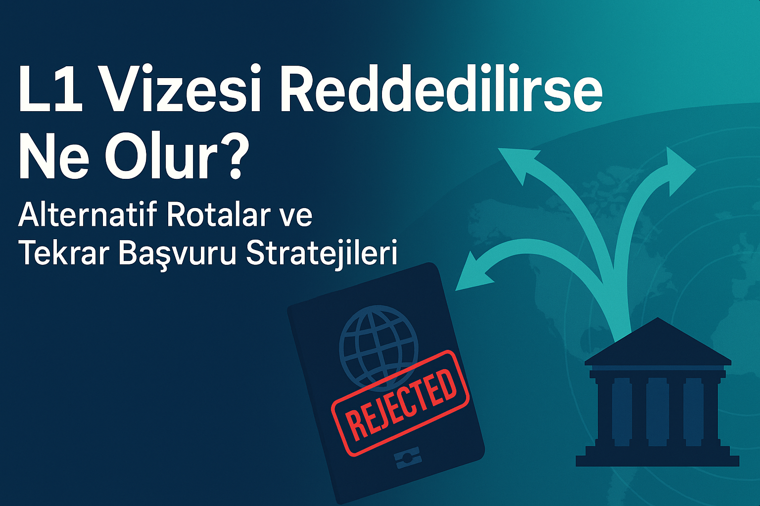 L1 Vizesi Reddedilirse Ne Olur? Alternatif Rotalar ve Tekrar Başvuru Stratejileri